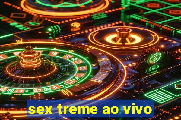 sex treme ao vivo